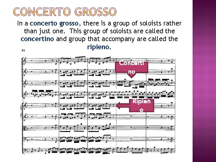 In a concerto grosso, there is a group of soloists rather than just one.