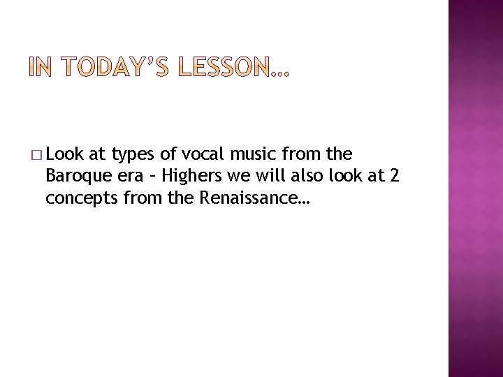 � Look at types of vocal music from the Baroque era – Highers we