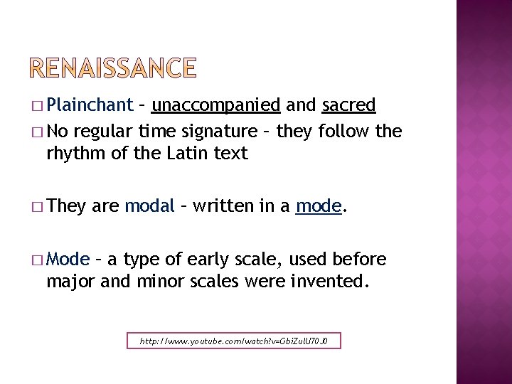 � Plainchant – unaccompanied and sacred � No regular time signature – they follow