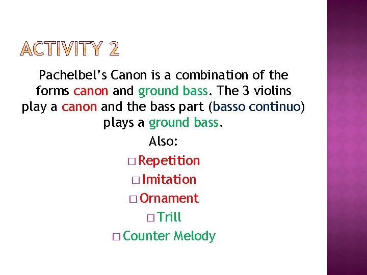 Pachelbel’s Canon is a combination of the forms canon and ground bass. The 3