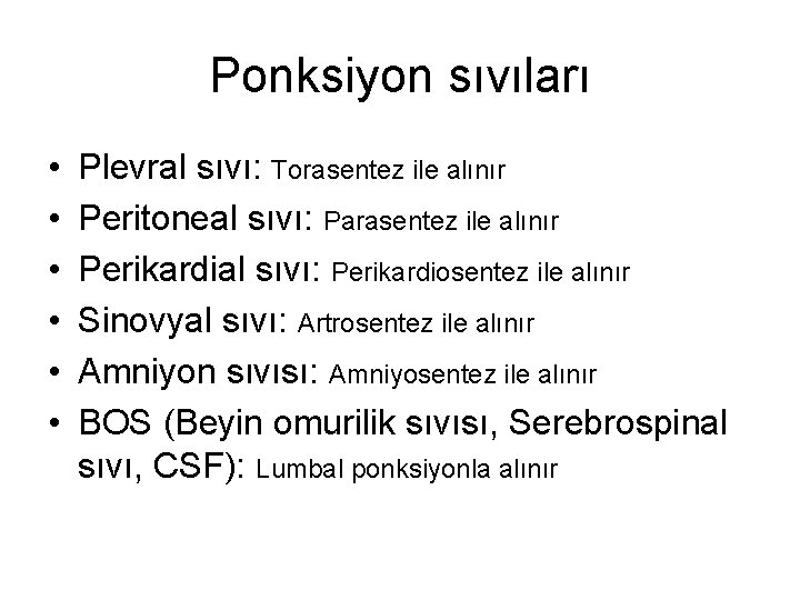 Ponksiyon sıvıları • • • Plevral sıvı: Torasentez ile alınır Peritoneal sıvı: Parasentez ile