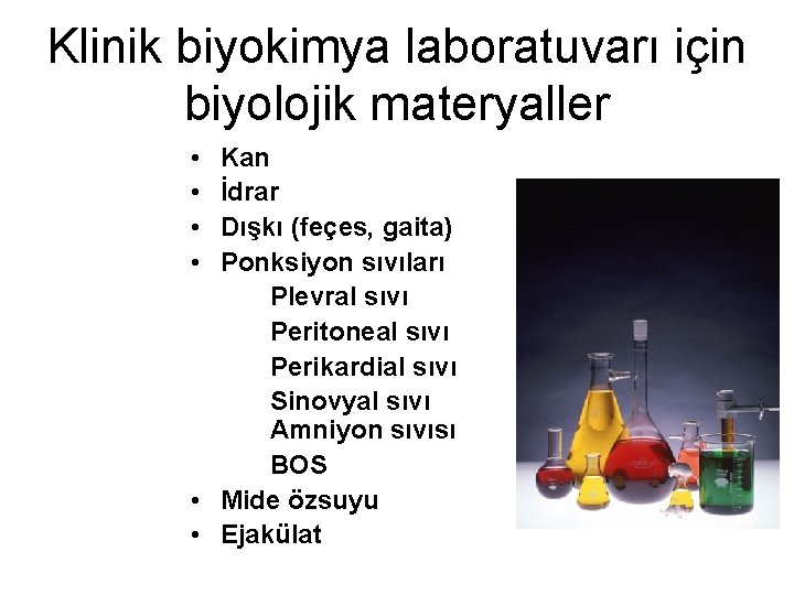 Klinik biyokimya laboratuvarı için biyolojik materyaller • • Kan İdrar Dışkı (feçes, gaita) Ponksiyon