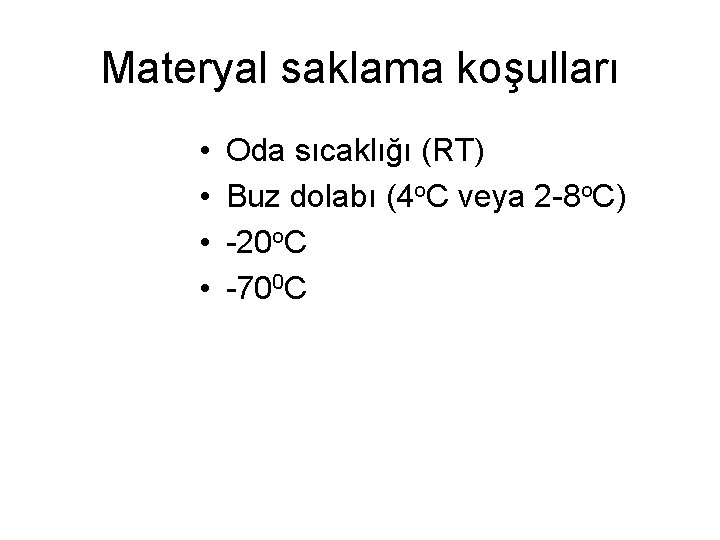 Materyal saklama koşulları • • Oda sıcaklığı (RT) Buz dolabı (4 o. C veya