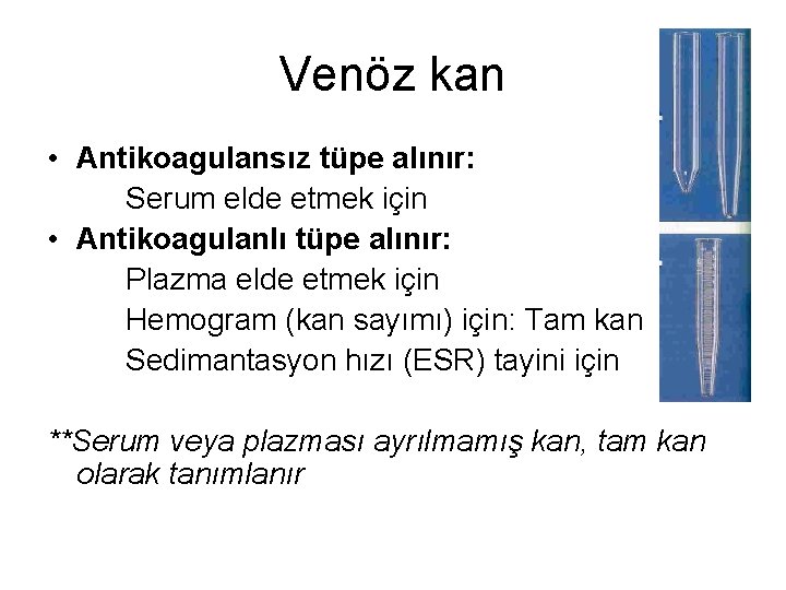 Venöz kan • Antikoagulansız tüpe alınır: Serum elde etmek için • Antikoagulanlı tüpe alınır: