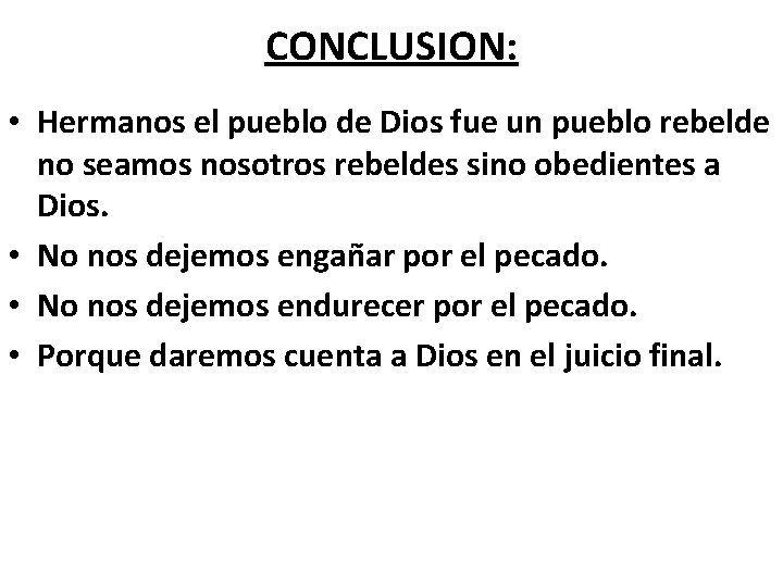 CONCLUSION: • Hermanos el pueblo de Dios fue un pueblo rebelde no seamos nosotros