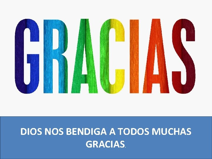 DIOS NOS BENDIGA A TODOS MUCHAS GRACIAS. 