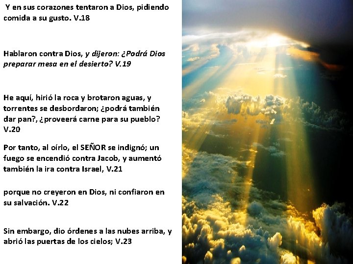 Y en sus corazones tentaron a Dios, pidiendo comida a su gusto. V. 18