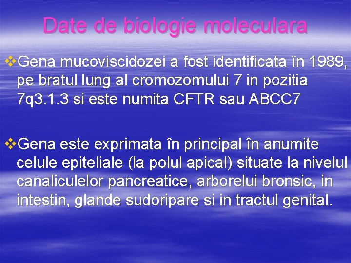 Date de biologie moleculara v. Gena mucoviscidozei a fost identificata în 1989, pe bratul