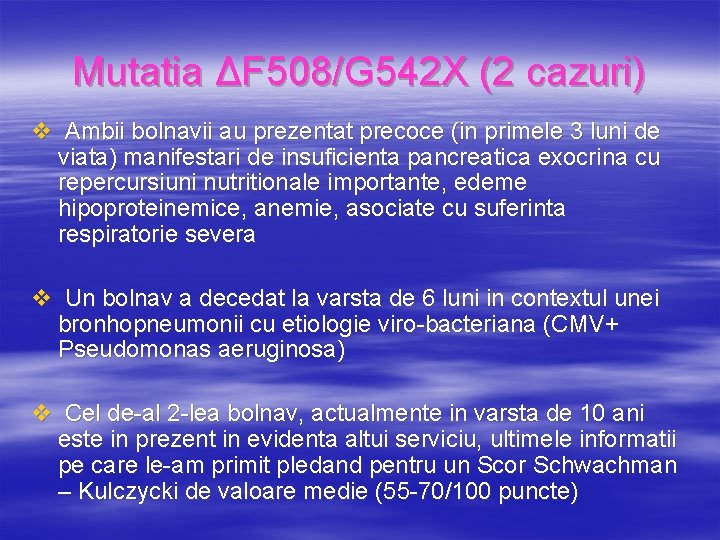 Mutatia ΔF 508/G 542 X (2 cazuri) v Ambii bolnavii au prezentat precoce (in