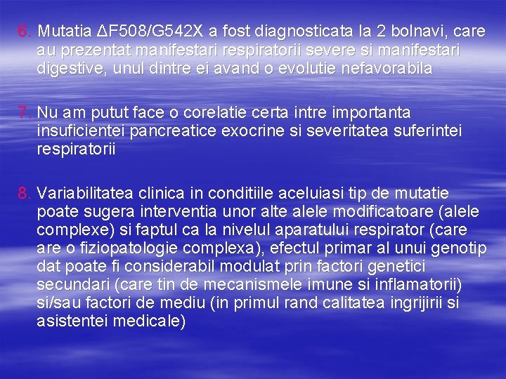 6. Mutatia ΔF 508/G 542 X a fost diagnosticata la 2 bolnavi, care au