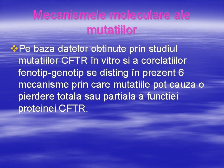 Mecanismele moleculare ale mutatiilor v. Pe baza datelor obtinute prin studiul mutatiilor CFTR în