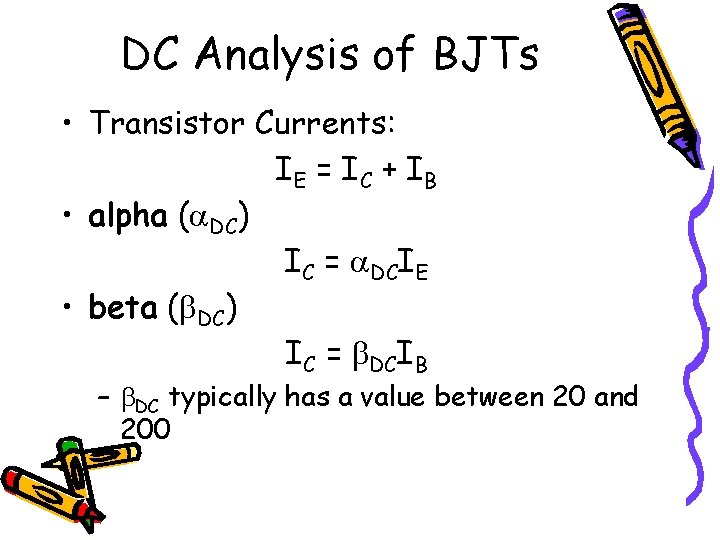 DC Analysis of BJTs • Transistor Currents: IE = I C + I B DC Analysis of BJTs • Transistor Currents: IE = I C + I B
