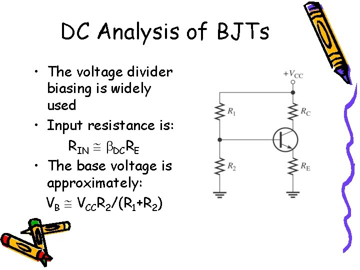 DC Analysis of BJTs • The voltage divider biasing is widely used • Input DC Analysis of BJTs • The voltage divider biasing is widely used • Input