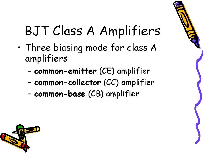 BJT Class A Amplifiers • Three biasing mode for class A amplifiers – common-emitter BJT Class A Amplifiers • Three biasing mode for class A amplifiers – common-emitter