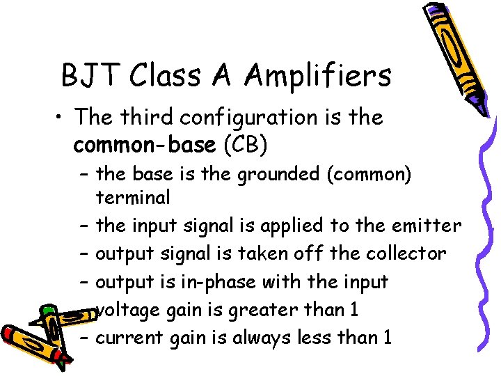 BJT Class A Amplifiers • The third configuration is the common-base (CB) – the BJT Class A Amplifiers • The third configuration is the common-base (CB) – the
