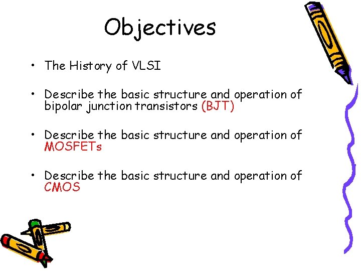 Objectives • The History of VLSI • Describe the basic structure and operation of Objectives • The History of VLSI • Describe the basic structure and operation of