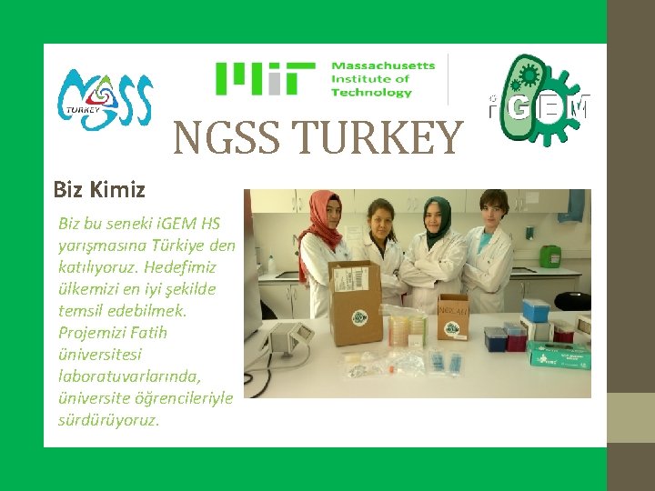 NGSS TURKEY Biz Kimiz Biz bu seneki i. GEM HS yarışmasına Türkiye den katılıyoruz.