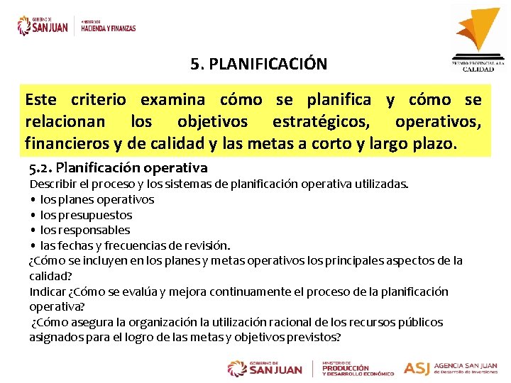 5. PLANIFICACIÓN Este criterio examina cómo se planifica y cómo se relacionan los objetivos