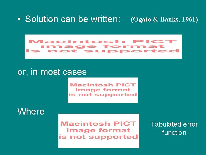  • Solution can be written: (Ogato & Banks, 1961) or, in most cases