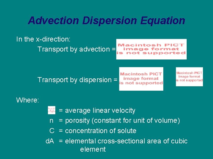 Advection Dispersion Equation In the x-direction: Transport by advection = Transport by dispersion =
