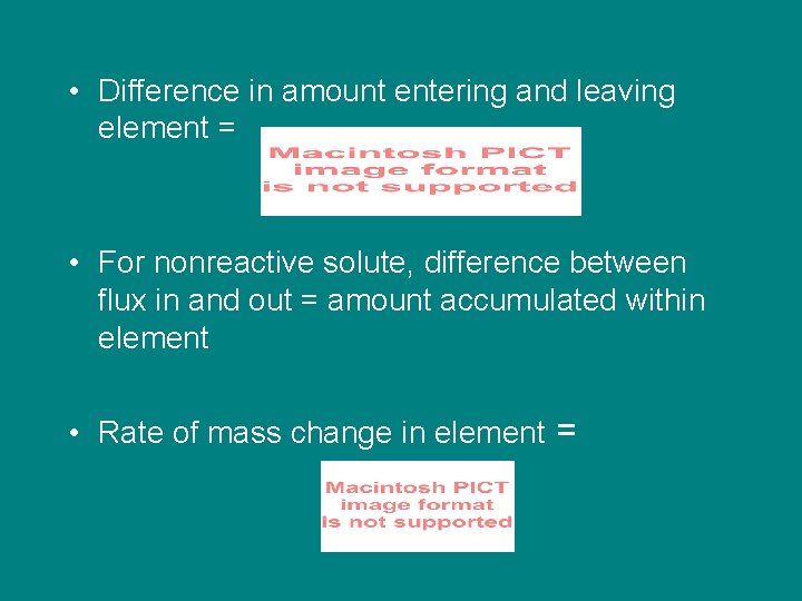  • Difference in amount entering and leaving element = • For nonreactive solute,