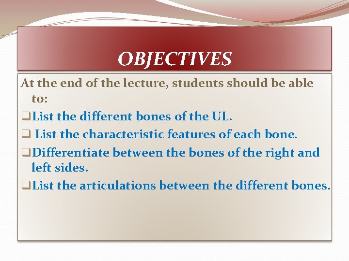 OBJECTIVES At the end of the lecture, students should be able to: q. List