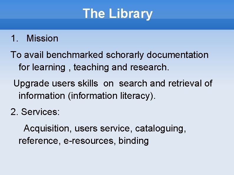 The Library 1. Mission To avail benchmarked schorarly documentation for learning , teaching and