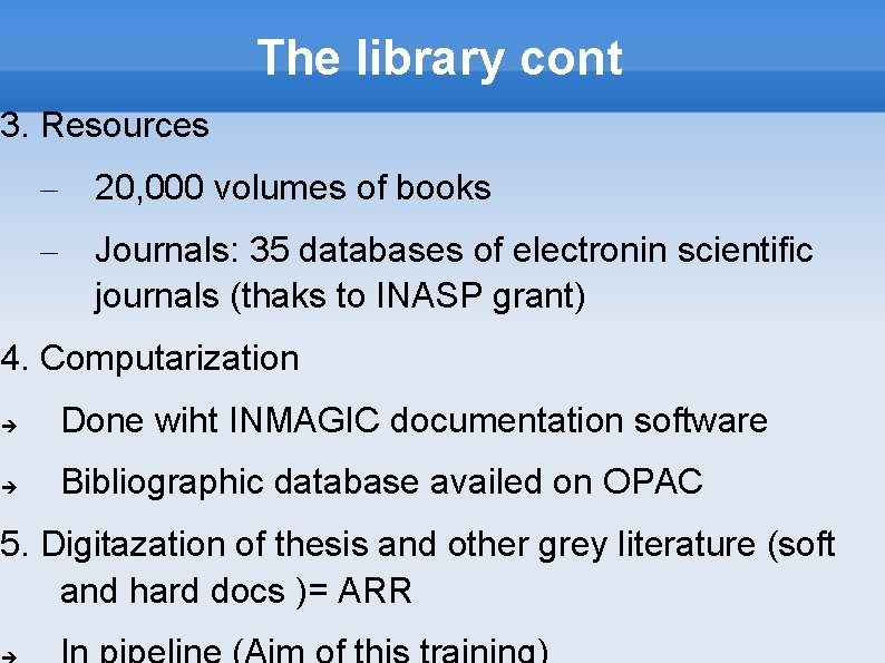 The library cont 3. Resources – 20, 000 volumes of books – Journals: 35