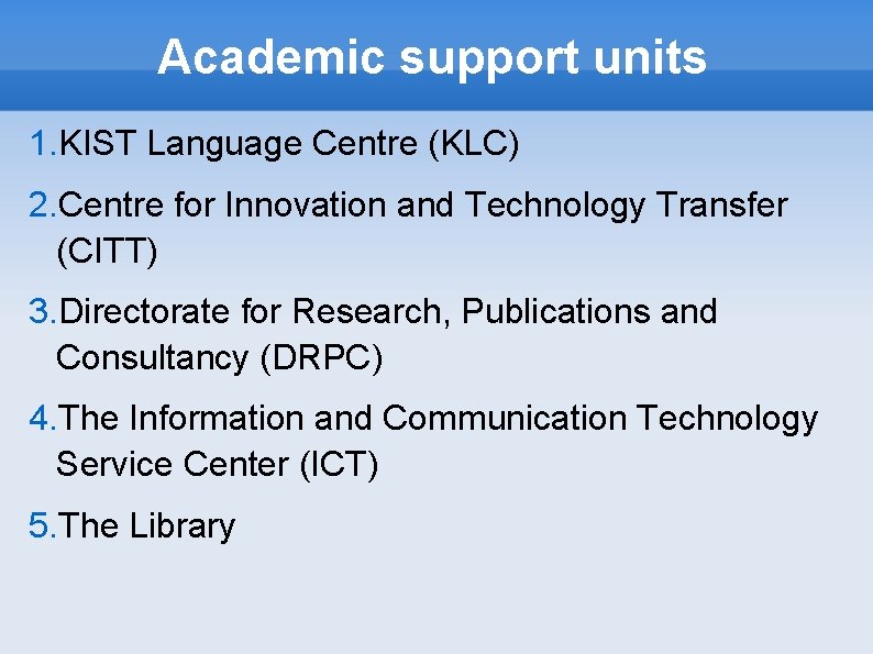 Academic support units 1. KIST Language Centre (KLC) 2. Centre for Innovation and Technology