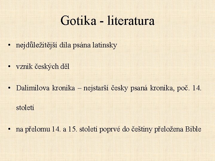 Gotika - literatura • nejdůležitější díla psána latinsky • vznik českých děl • Dalimilova