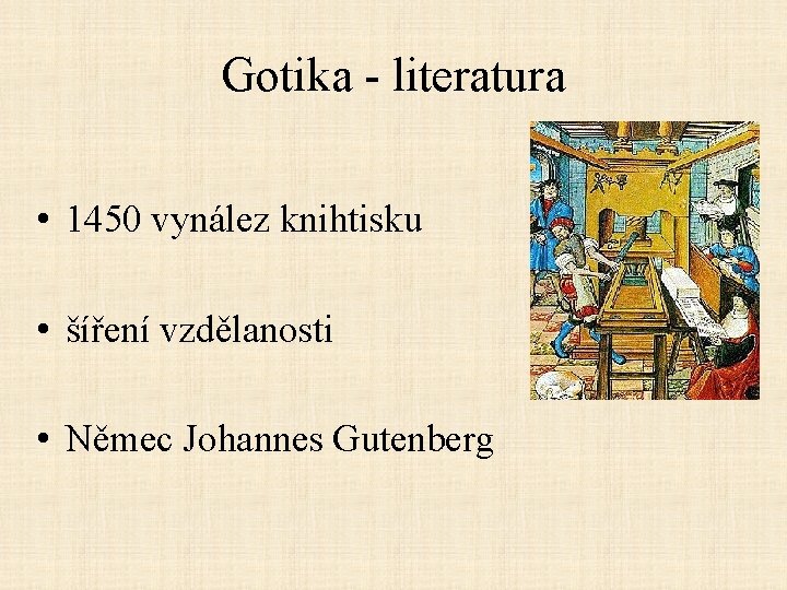 Gotika - literatura • 1450 vynález knihtisku • šíření vzdělanosti • Němec Johannes Gutenberg