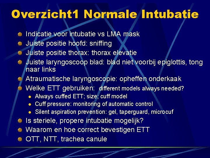 Overzicht 1 Normale Intubatie Indicatie voor intubatie vs LMA mask Juiste positie hoofd: sniffing