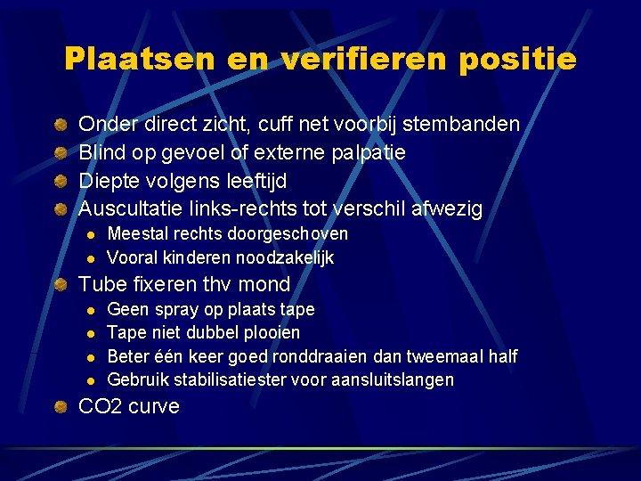 Plaatsen en verifieren positie Onder direct zicht, cuff net voorbij stembanden Blind op gevoel Plaatsen en verifieren positie Onder direct zicht, cuff net voorbij stembanden Blind op gevoel