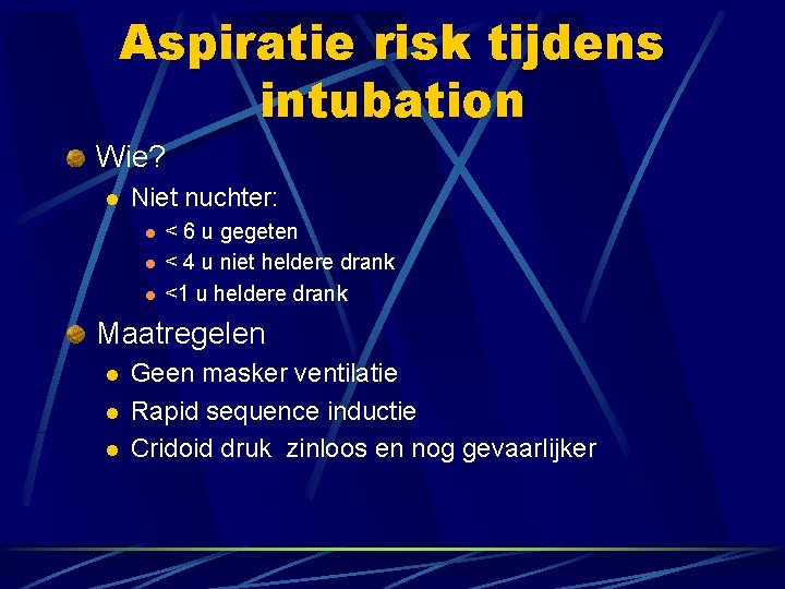 Aspiratie risk tijdens intubation Wie? l Niet nuchter: l l l < 6 u Aspiratie risk tijdens intubation Wie? l Niet nuchter: l l l < 6 u