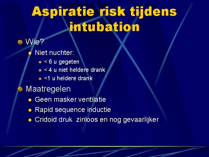 Aspiratie risk tijdens intubation Wie? l Niet nuchter: l l l < 6 u