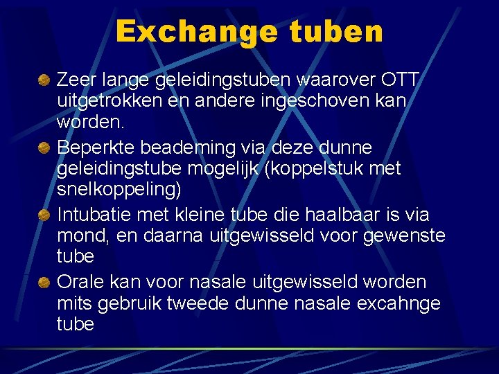 Exchange tuben Zeer lange geleidingstuben waarover OTT uitgetrokken en andere ingeschoven kan worden. Beperkte