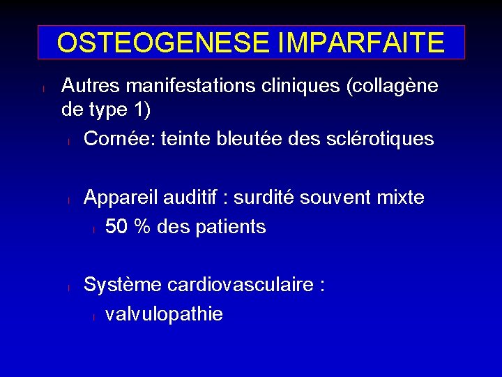 OSTEOGENESE IMPARFAITE l Autres manifestations cliniques (collagène de type 1) l Cornée: teinte bleutée