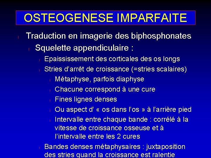 OSTEOGENESE IMPARFAITE l Traduction en imagerie des biphosphonates l Squelette appendiculaire : l l