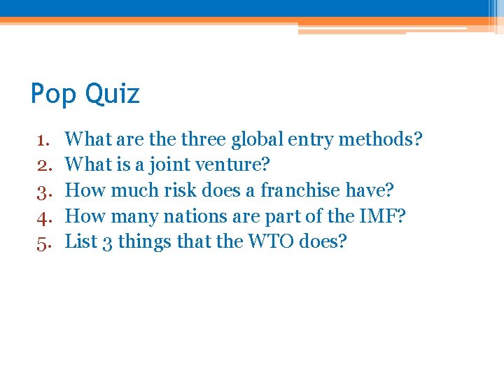 Pop Quiz 1. 2. 3. 4. 5. What are three global entry methods? What