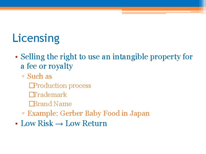 Licensing • Selling the right to use an intangible property for a fee or