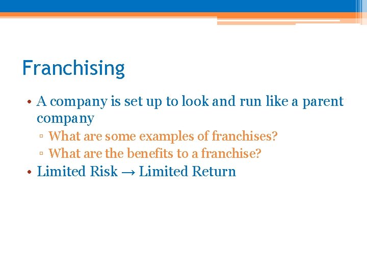 Franchising • A company is set up to look and run like a parent