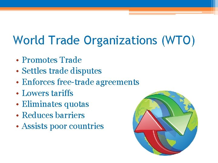 World Trade Organizations (WTO) • • Promotes Trade Settles trade disputes Enforces free-trade agreements