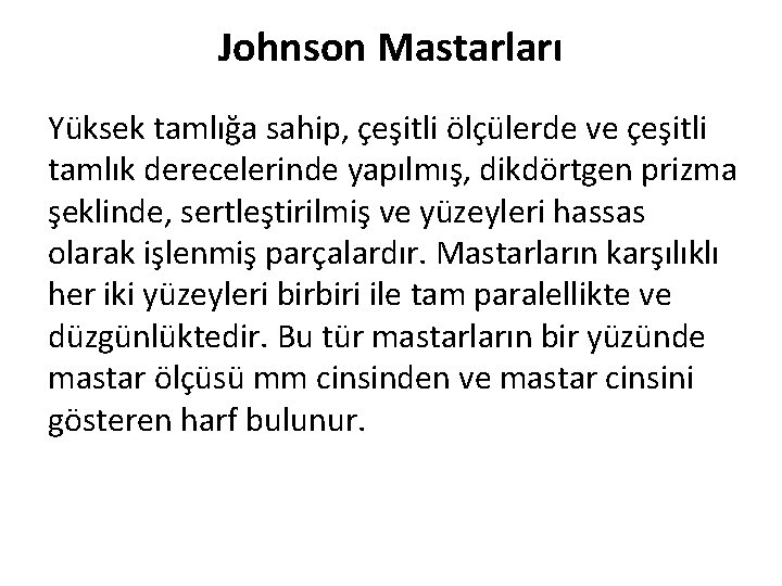 Johnson Mastarları Yüksek tamlığa sahip, çeşitli ölçülerde ve çeşitli tamlık derecelerinde yapılmış, dikdörtgen prizma