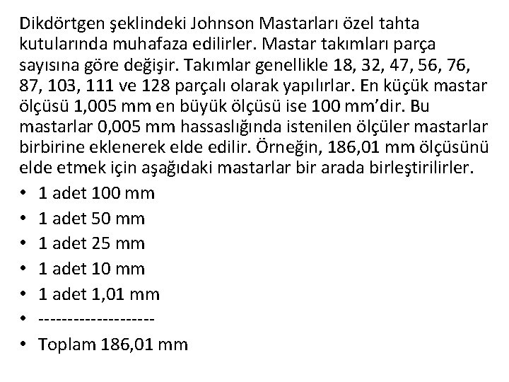 Dikdörtgen şeklindeki Johnson Mastarları özel tahta kutularında muhafaza edilirler. Mastar takımları parça sayısına göre