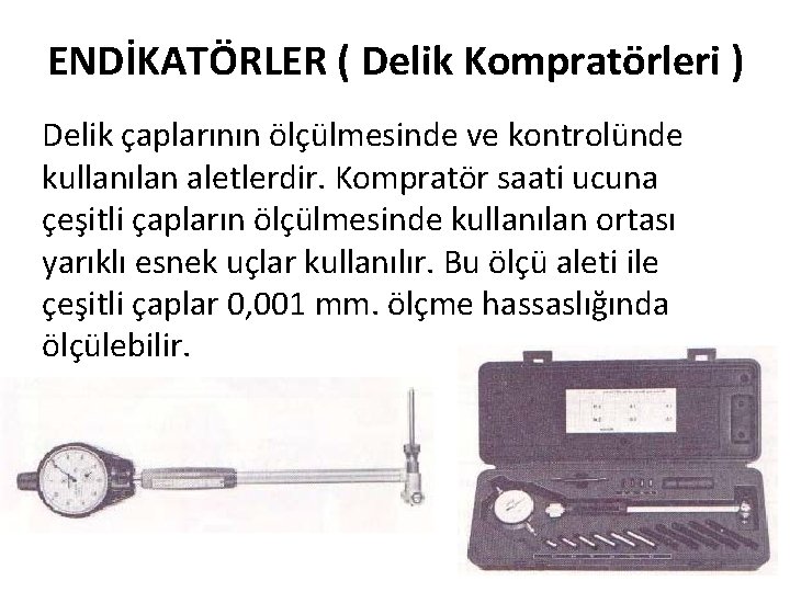 ENDİKATÖRLER ( Delik Kompratörleri ) Delik çaplarının ölçülmesinde ve kontrolünde kullanılan aletlerdir. Kompratör saati