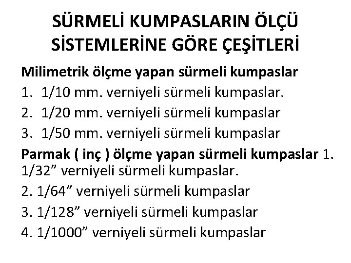 SÜRMELİ KUMPASLARIN ÖLÇÜ SİSTEMLERİNE GÖRE ÇEŞİTLERİ Milimetrik ölçme yapan sürmeli kumpaslar 1. 1/10 mm.