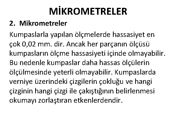 MİKROMETRELER 2. Mikrometreler Kumpaslarla yapılan ölçmelerde hassasiyet en çok 0, 02 mm. dir. Ancak