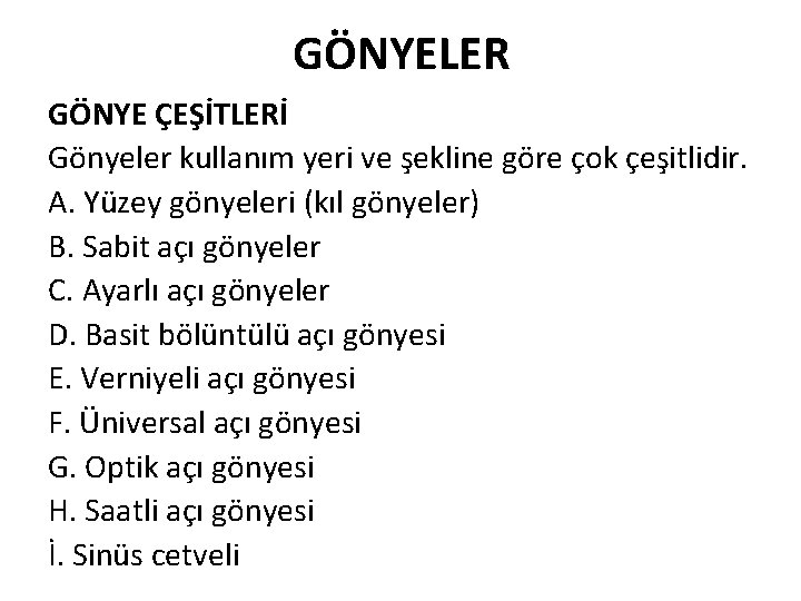 GÖNYELER GÖNYE ÇEŞİTLERİ Gönyeler kullanım yeri ve şekline göre çok çeşitlidir. A. Yüzey gönyeleri