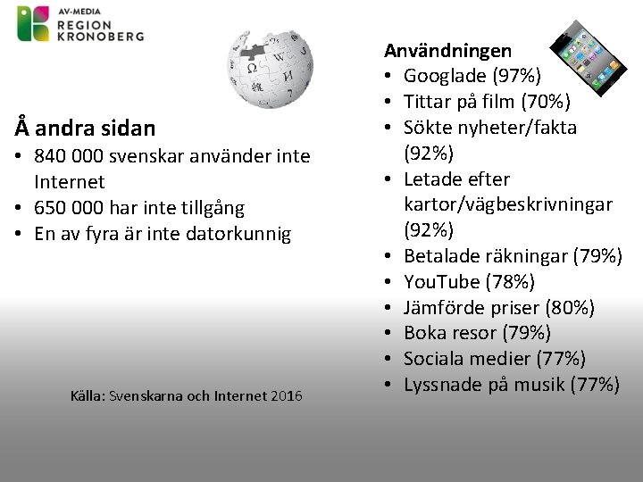 Användningen • Googlade (97%) • Tittar på film (70%) Förutsättningar • Sökte nyheter/fakta Å