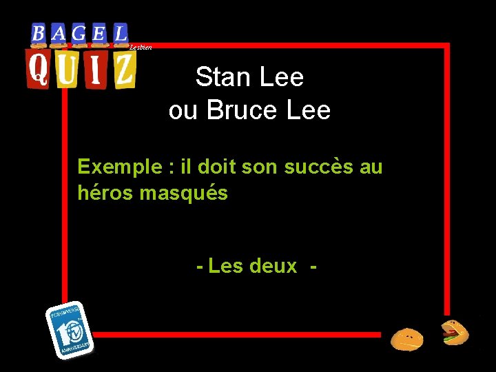 Lesbien Stan Lee ou Bruce Lee Exemple : il doit son succès au héros
